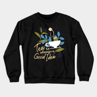 Tea is always a good idea II Crewneck Sweatshirt